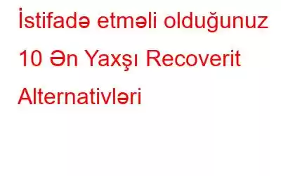 İstifadə etməli olduğunuz 10 Ən Yaxşı Recoverit Alternativləri