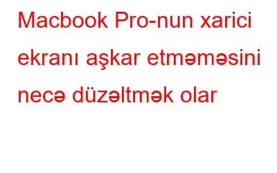 Macbook Pro-nun xarici ekranı aşkar etməməsini necə düzəltmək olar