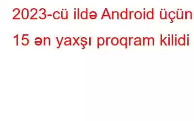 2023-cü ildə Android üçün 15 ən yaxşı proqram kilidi