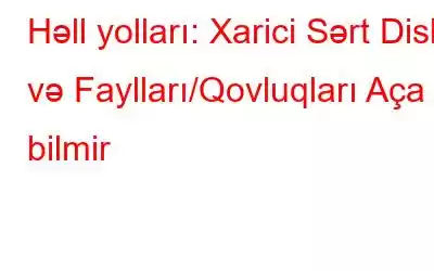 Həll yolları: Xarici Sərt Diski və Faylları/Qovluqları Aça bilmir