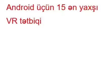 Android üçün 15 ən yaxşı VR tətbiqi