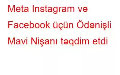 Meta Instagram və Facebook üçün Ödənişli Mavi Nişanı təqdim etdi