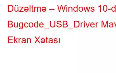 Düzəltmə – Windows 10-da Bugcode_USB_Driver Mavi Ekran Xətası