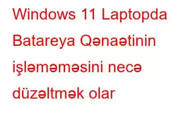 Windows 11 Laptopda Batareya Qənaətinin işləməməsini necə düzəltmək olar