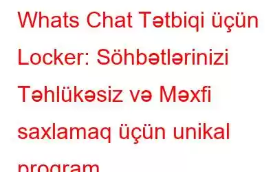 Whats Chat Tətbiqi üçün Locker: Söhbətlərinizi Təhlükəsiz və Məxfi saxlamaq üçün unikal proqram