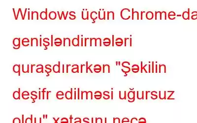 Windows üçün Chrome-da genişləndirmələri quraşdırarkən 