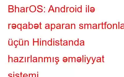 BharOS: Android ilə rəqabət aparan smartfonlar üçün Hindistanda hazırlanmış əməliyyat sistemi