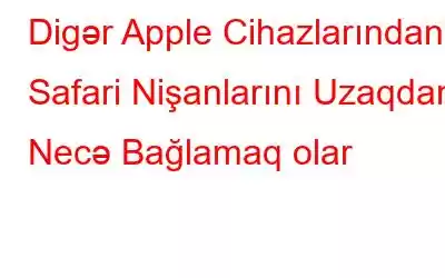 Digər Apple Cihazlarından Safari Nişanlarını Uzaqdan Necə Bağlamaq olar