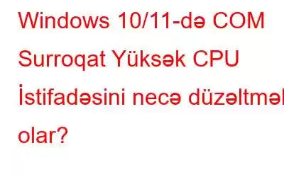 Windows 10/11-də COM Surroqat Yüksək CPU İstifadəsini necə düzəltmək olar?