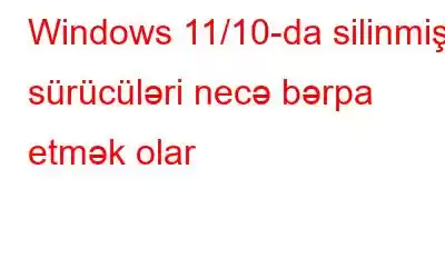 Windows 11/10-da silinmiş sürücüləri necə bərpa etmək olar