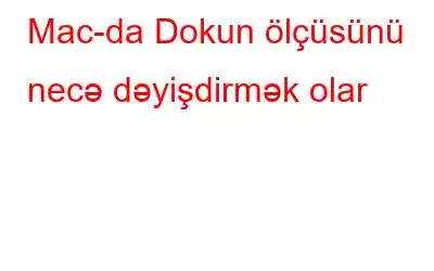 Mac-da Dokun ölçüsünü necə dəyişdirmək olar