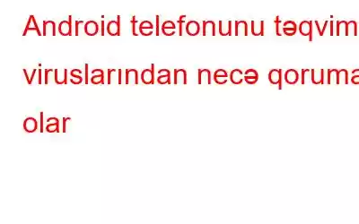 Android telefonunu təqvim viruslarından necə qorumaq olar