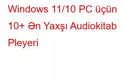 Windows 11/10 PC üçün 10+ Ən Yaxşı Audiokitab Pleyeri