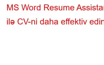 MS Word Resume Assistant ilə CV-ni daha effektiv edin