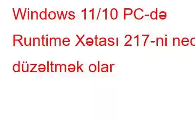 Windows 11/10 PC-də Runtime Xətası 217-ni necə düzəltmək olar