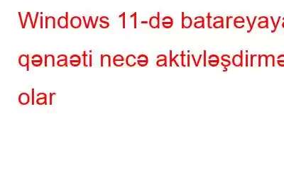 Windows 11-də batareyaya qənaəti necə aktivləşdirmək olar