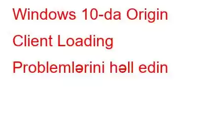 Windows 10-da Origin Client Loading Problemlərini həll edin