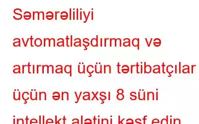 Səmərəliliyi avtomatlaşdırmaq və artırmaq üçün tərtibatçılar üçün ən yaxşı 8 süni intellekt alətini kəşf edin