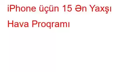 iPhone üçün 15 Ən Yaxşı Hava Proqramı