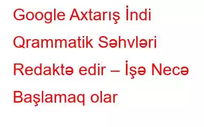 Google Axtarış İndi Qrammatik Səhvləri Redaktə edir – İşə Necə Başlamaq olar