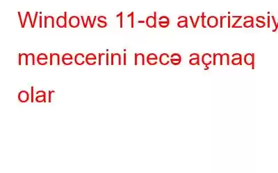 Windows 11-də avtorizasiya menecerini necə açmaq olar