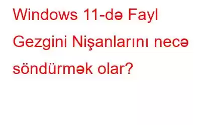 Windows 11-də Fayl Gezgini Nişanlarını necə söndürmək olar?