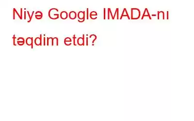 Niyə Google IMADA-nı təqdim etdi?