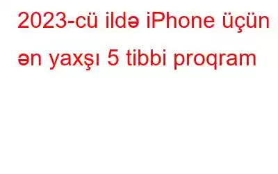 2023-cü ildə iPhone üçün ən yaxşı 5 tibbi proqram