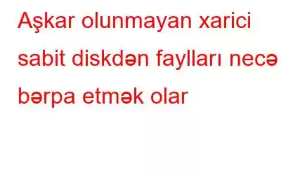 Aşkar olunmayan xarici sabit diskdən faylları necə bərpa etmək olar