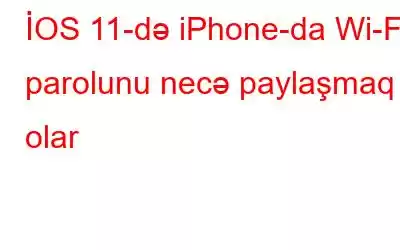 İOS 11-də iPhone-da Wi-Fi parolunu necə paylaşmaq olar