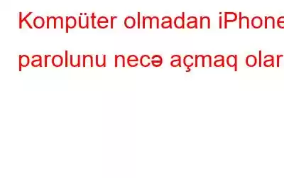 Kompüter olmadan iPhone parolunu necə açmaq olar