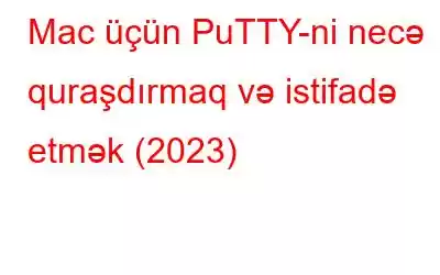 Mac üçün PuTTY-ni necə quraşdırmaq və istifadə etmək (2023)