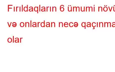 Fırıldaqların 6 ümumi növü və onlardan necə qaçınmaq olar