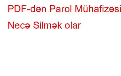 PDF-dən Parol Mühafizəsini Necə Silmək olar