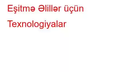 Eşitmə Əlillər üçün Texnologiyalar