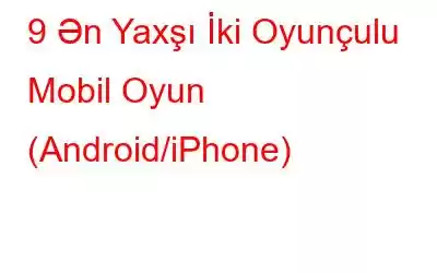 9 Ən Yaxşı İki Oyunçulu Mobil Oyun (Android/iPhone)