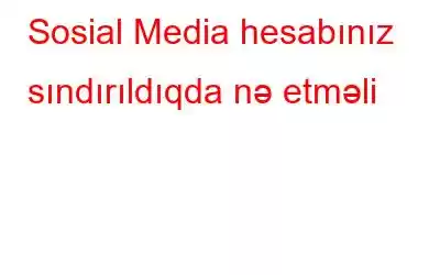 Sosial Media hesabınız sındırıldıqda nə etməli