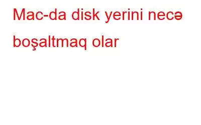 Mac-da disk yerini necə boşaltmaq olar