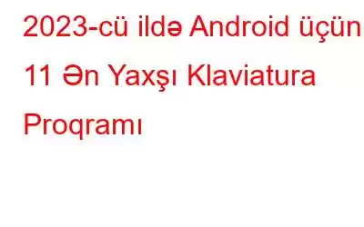 2023-cü ildə Android üçün 11 Ən Yaxşı Klaviatura Proqramı