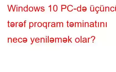 Windows 10 PC-də üçüncü tərəf proqram təminatını necə yeniləmək olar?