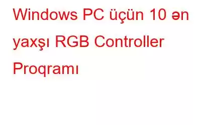 Windows PC üçün 10 ən yaxşı RGB Controller Proqramı