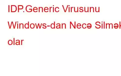 IDP.Generic Virusunu Windows-dan Necə Silmək olar