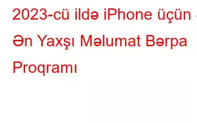 2023-cü ildə iPhone üçün 8 Ən Yaxşı Məlumat Bərpa Proqramı