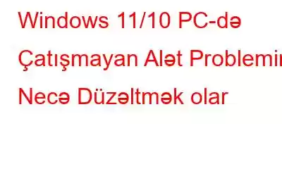 Windows 11/10 PC-də Çatışmayan Alət Problemini Necə Düzəltmək olar