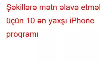 Şəkillərə mətn əlavə etmək üçün 10 ən yaxşı iPhone proqramı