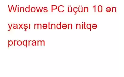 Windows PC üçün 10 ən yaxşı mətndən nitqə proqram