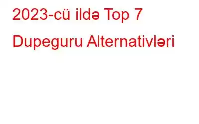 2023-cü ildə Top 7 Dupeguru Alternativləri