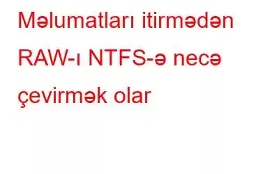 Məlumatları itirmədən RAW-ı NTFS-ə necə çevirmək olar