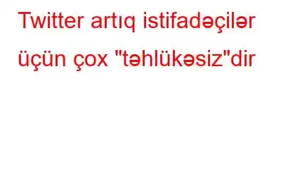 Twitter artıq istifadəçilər üçün çox 