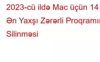 2023-cü ildə Mac üçün 14 Ən Yaxşı Zərərli Proqramın Silinməsi